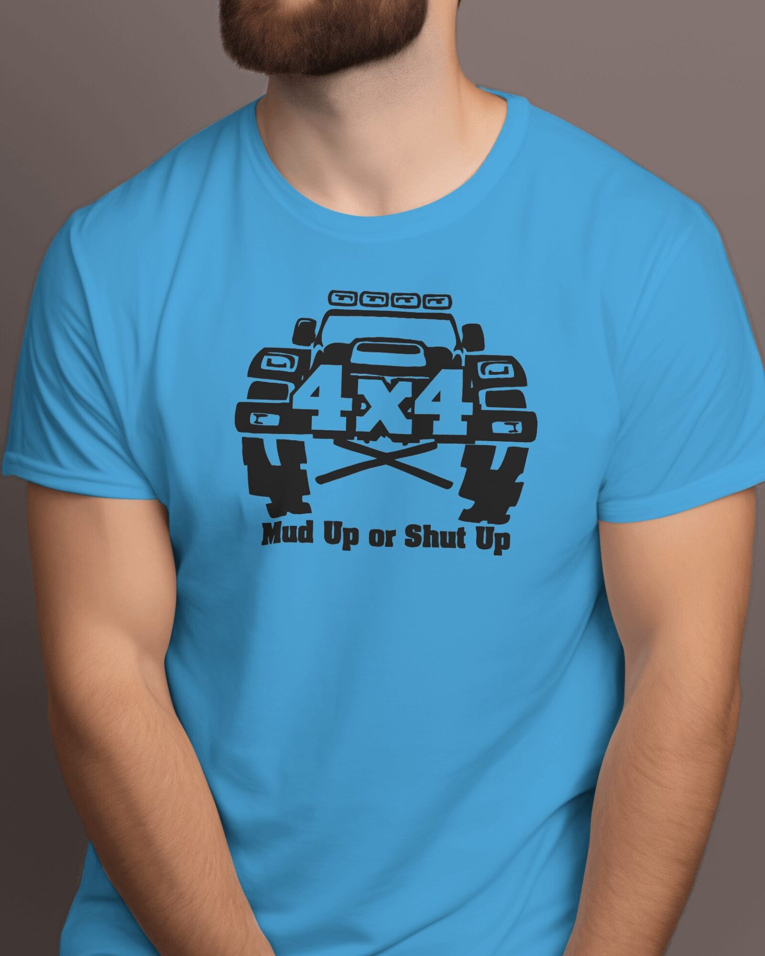 Mud up or shut  up  Round Neck T-Shirt Customizable